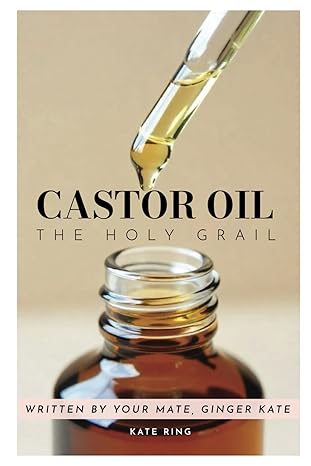 Castor OIl the Holy Grail - Kate Ring