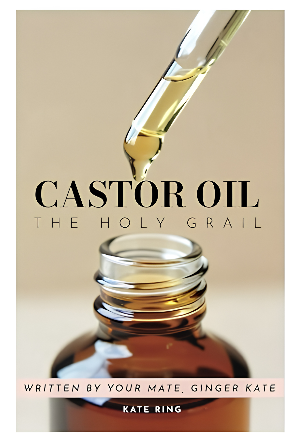 Castor OIl the Holy Grail - Kate Ring