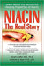 Niacin : The Real Story: Learn About the Wonderful Healing Properties of Niacin