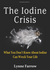 The Iodine crisis - what you don't know about Iodine can wreck your life